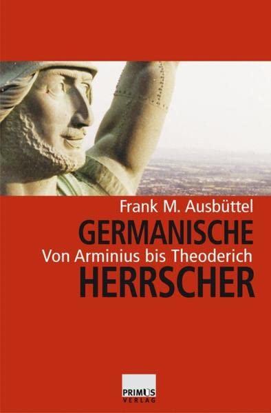 Germanische Herrscher: Von Arminius bis Theoderich