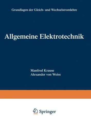 Allgemeine Elektrotechnik. Grundlagen der Gleich- und Wechselstromlehre.