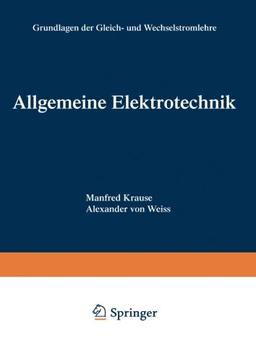 Allgemeine Elektrotechnik. Grundlagen der Gleich- und Wechselstromlehre.