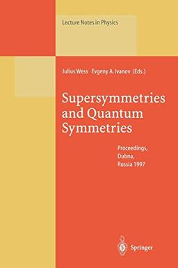 Supersymmetries and Quantum Symmetries: Proceedings of the International Seminar Dedicated to the Memory of V.I. Ogievetsky, Held in Dubna, Russia, ... (Lecture Notes in Physics, 524, Band 524)