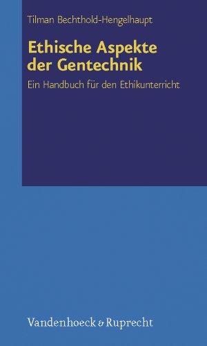 Ethische Aspekte der Gentechnik: Ein Handbuch für den Ethikunterricht