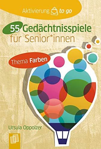 Aktivierung to go: 55 Gedächtnisspiele mit Farben für SeniorInnen