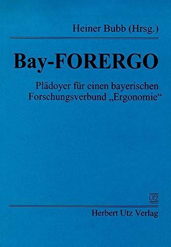 Bay-FORERGO Plädoyer für einen bayerischen Forschungsverbund "Ergonomie"