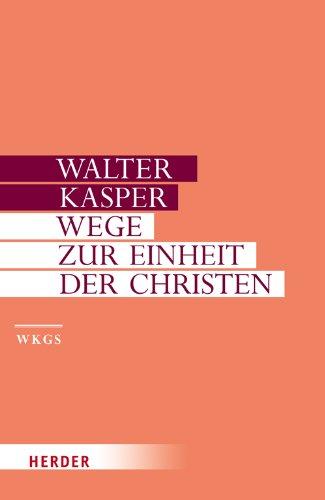 Walter Kasper - Gesammelte Schriften: Wege zur Einheit der Christen: Schriften zur Ökumene I