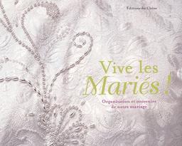 Vive les mariés ! : organisation et souvenirs de notre mariage