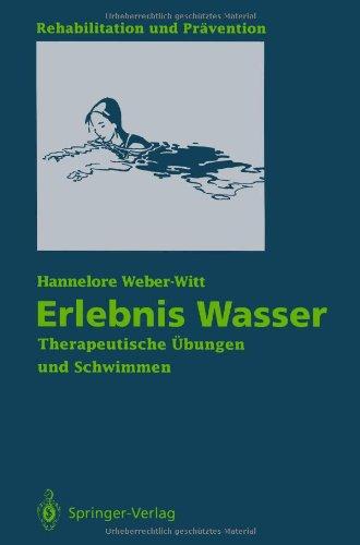 Erlebnis Wasser: Therapeutische Übungen und Schwimmen (Rehabilitation und Prävention)