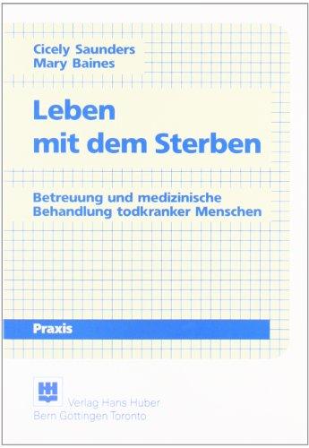 Leben mit dem Sterben: Betreuung und medizinische Behandlung todkranker Menschen