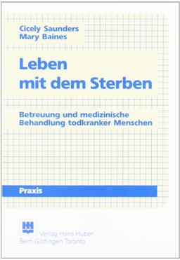 Leben mit dem Sterben: Betreuung und medizinische Behandlung todkranker Menschen