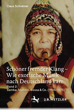 Schöner fremder Klang – Wie exotische Musik nach Deutschland kam: Band 2: Samba, Mambo, Bossa & Co. (1945–1975)