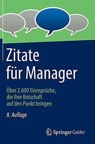 Zitate für Manager: Über 2.600 Sinnsprüche, die Ihre Botschaft auf den Punkt bringen