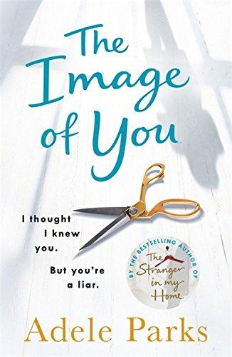 The Image of You: I thought I knew you. But you're a liar.