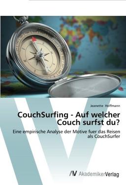 CouchSurfing - Auf welcher Couch surfst du?: Eine empirische Analyse der Motive fuer das Reisen als CouchSurfer