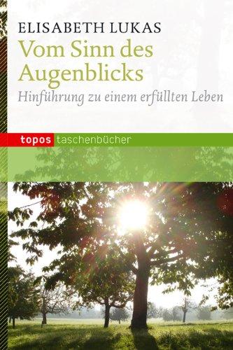 Vom Sinn des Augenblicks: Hinführung zu einem erfüllten Leben