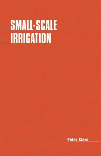 Small Scale Irrigation: A Manual of Low-Cist Water Technology: A Manual of Low-cost Water Technology