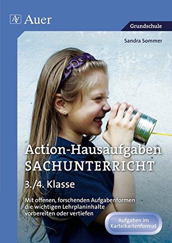 Action-Hausaufgaben Sachunterricht 3+4: Mit offenen, forschenden Aufgabenformen die wichti gen Lehrplaninhalte vorbereiten oder vertiefen (3. und 4. Klasse)