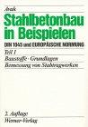 Stahlbetonbau in Beispielen. DIN 1045 und Europäische Normung: Stahlbetonbau in Beispielen, Tl.1, Bemessung von Stabtragwerken