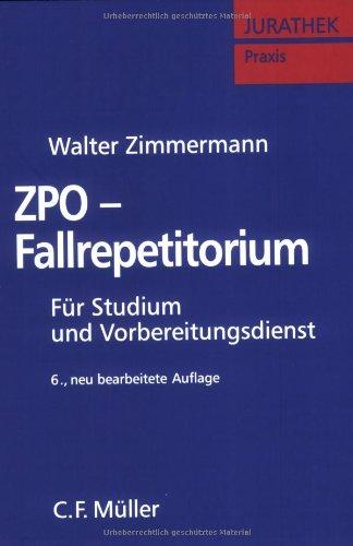 ZPO-Fallrepetitorium: Grundlagen - Examenswissen - Referendariatspraxis