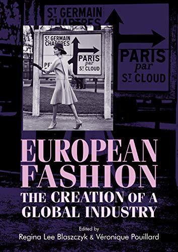 European fashion: The creation of a global industry (Studies in Design and Material Culture)