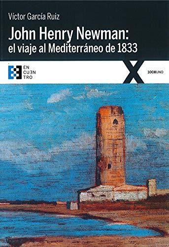 JOHN HENRY NEWMAN: EL VIAJE AL MEDITERRANEO DE 1833 (100XUNO, Band 46)