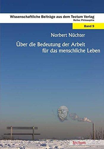 Über die Bedeutung der Arbeit für das menschliche Leben (Wissenschaftliche Beiträge aus dem Tectum-Verlag)