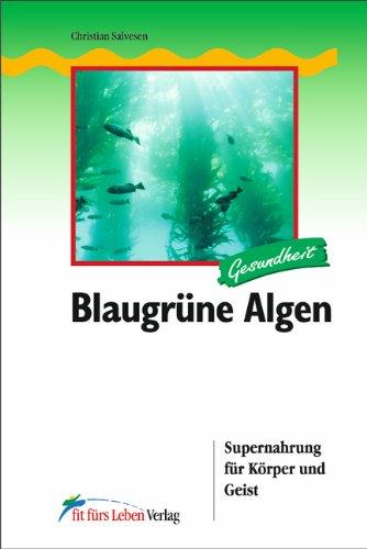 Blaugrüne Algen: Supernahrung für Körper und Geist