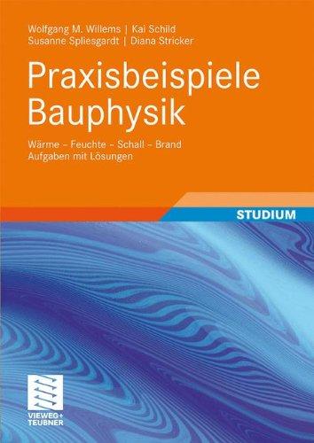 Praxisbeispiele Bauphysik: We - Feuchte - Schall - Brand Aufgaben mit Lsungen