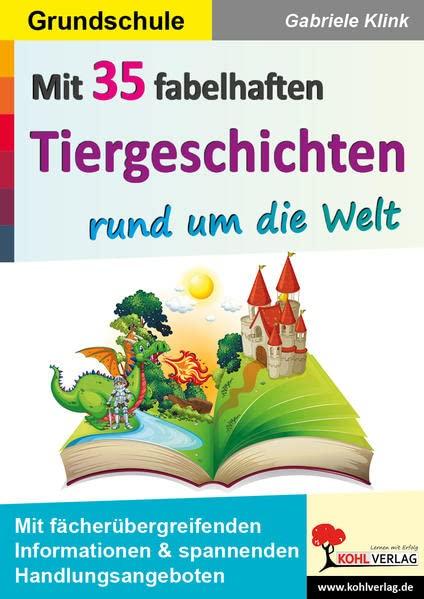 Mit 35 fabelhaften Tiergeschichten rund um die Welt: Mit fächerübergreifenden Informationen und spannenden Handlungsangeboten