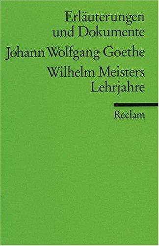 Erläuterungen und Dokumente zu Johann Wolfgang von Goethe: Wilhelm Meisters Lehrjahre