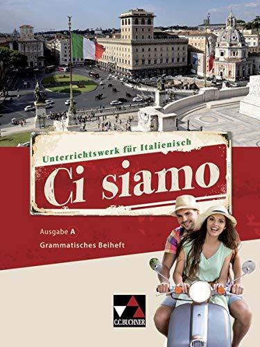 Ci siamo! A / Italienisch für Spätbeginner: Ci siamo! A / Ci siamo A Grammatisches Beiheft: Italienisch für Spätbeginner