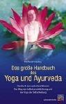 Das große Handbuch des Yoga und Ayurveda: Das Buch des vedischen Wissens. Der Weg der Selbstverwirklichung und der Yoga der Selbstheilung