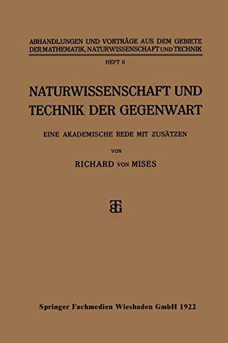 Naturwissenschaft und Technik der Gegenwart: Eine Akademische Rede mit Zusätzen (Abhandlungen und Vorträge aus dem Gebiete der Mathematik, Naturwissenschaft und Technik, 8, Band 8)