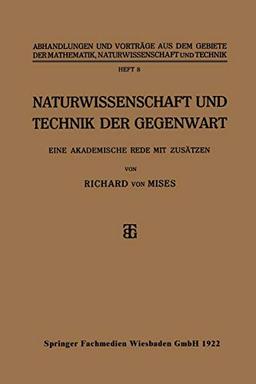 Naturwissenschaft und Technik der Gegenwart: Eine Akademische Rede mit Zusätzen (Abhandlungen und Vorträge aus dem Gebiete der Mathematik, Naturwissenschaft und Technik, 8, Band 8)