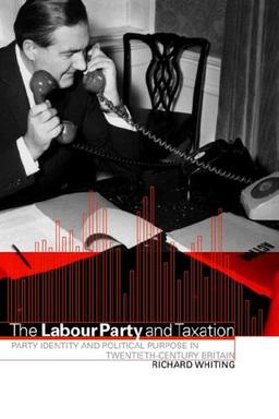 The Labour Party and Taxation: Party Identity and Political Purpose in Twentieth-Century Britain