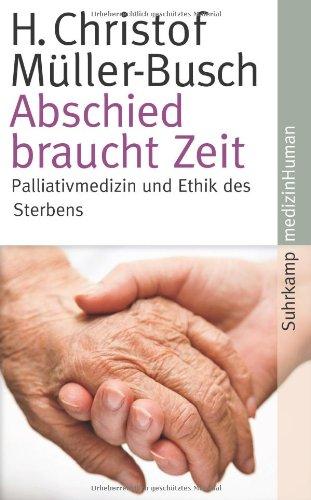 Abschied braucht Zeit: Palliativmedizin und Ethik des Sterbens