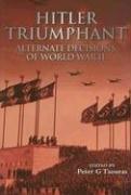 Hitler Triumphant: Alternate Decisions of World War II