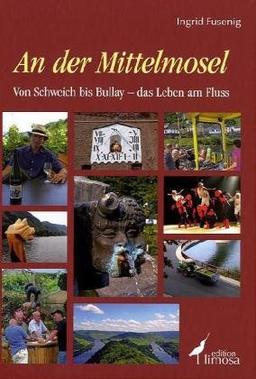 An der Mittelmosel: Von Schweich bis Bullay - das Leben am Fluss