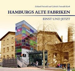 Hamburgs alte Fabriken - einst und jetzt