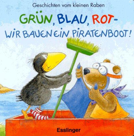 Geschichten vom kleinen Raben: Grün, Blau, Rot - wir bauen ein Piratenboot!