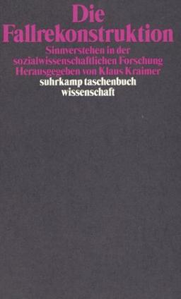 Die Fallrekonstruktion: Sinnverstehen in der sozialwissenschaftlichen Forschung (suhrkamp taschenbuch wissenschaft)