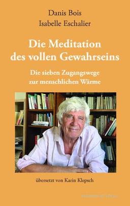 Die Meditation des vollen Gewahrseins: Die sieben Zugangswege zur menschlichen Wärme