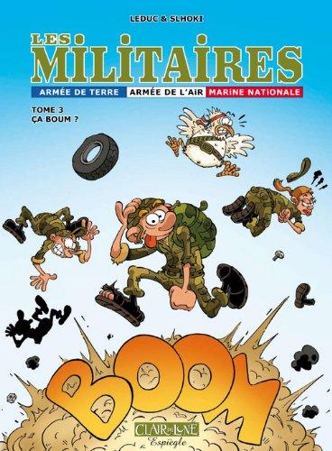 Les militaires : armée de terre, armée de l'air, Marine nationale. Vol. 3. Ça boum !