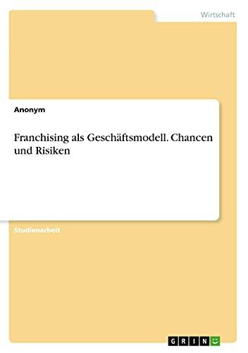 Franchising als Geschäftsmodell. Chancen und Risiken