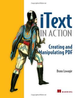 IText in Action: Creating and Manipulating PDF