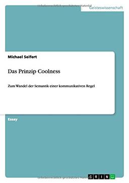 Das Prinzip Coolness: Zum Wandel der Semantik einer kommunikativen Regel