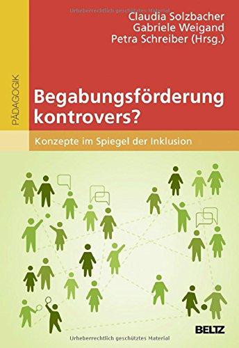 Begabungsförderung kontrovers?: Konzepte im Spiegel der Inklusion (hochbegabung und pädagogische praxis)