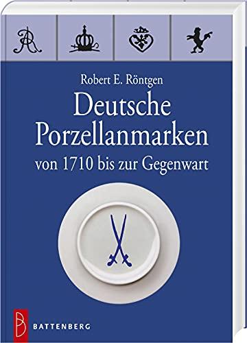 Deutsche Porzellanmarken: von 1710 bis zur Gegenwart