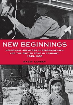 New Beginnings: Holocaust Survivors in Bergen-Belsen and the British Zone in Germany, 1945-1950