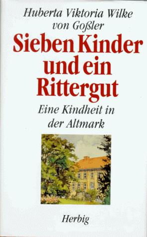 Sieben Kinder und ein Rittergut. Eine Kindheit in der Altmark