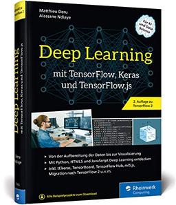 Deep Learning mit TensorFlow, Keras und TensorFlow.js: Einstieg, Konzepte und KI-Projekte mit Python, JavaScript und HTML5. Aktuell zu TensorFlow 2.0