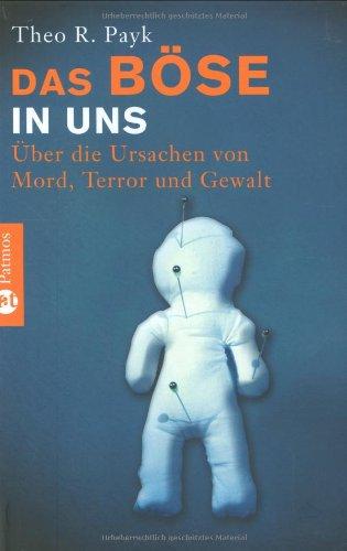 Das Böse in uns: Über die Ursachen von Mord,Terror und Gewalt